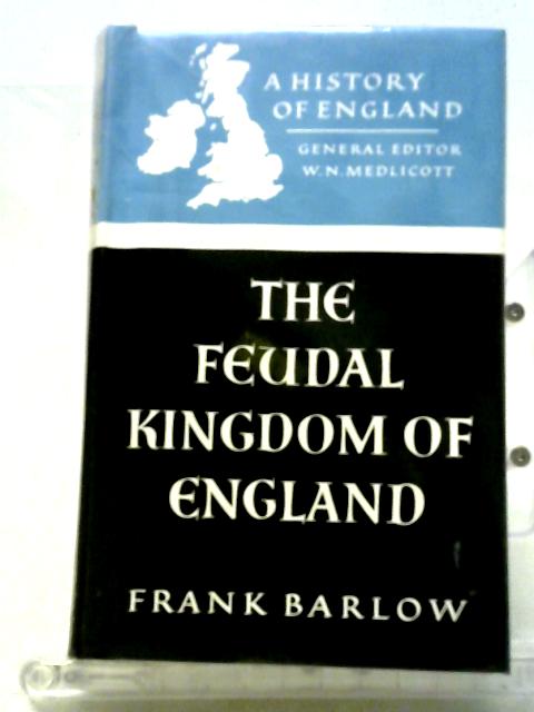 The Feudal Kingdom of England By Frank Barlow, W.N Medlicott Ed.