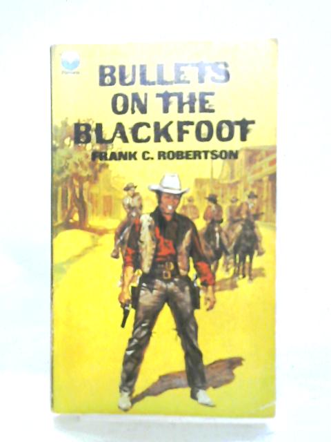 Bullets on the Blackfoot von Frank C. Robertson