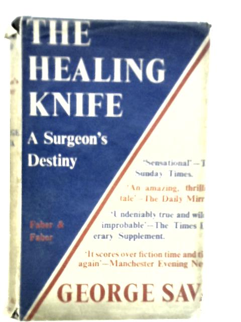 The Healing Knife: A Surgeon's Destiny By George Sava