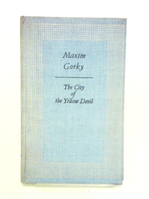 The City of the Yellow Devil: Pamphlets, Articles and Letters about America. By Maxim Gorky