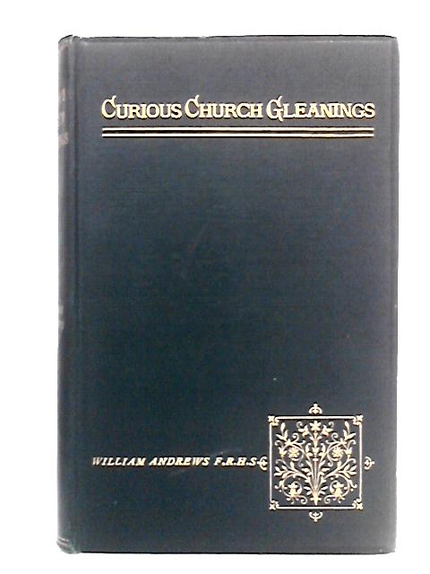 Curious Church Gleanings von William Andrews Ed.