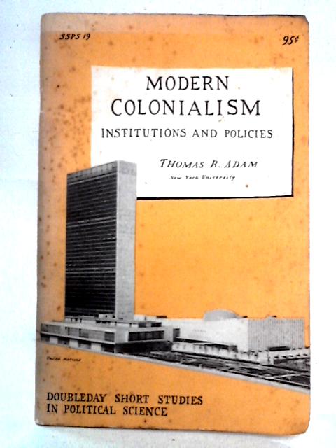 Modern Colonialism: Institutions and Policies By Thomas R. Adam