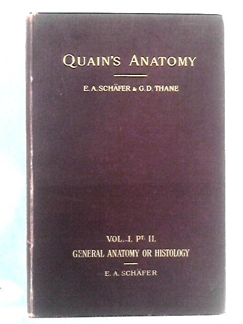 Quains Elements of Anatomy, Volume I Part II: General Anatomy of Histology von E.A. Schafer, G.Dancer Thane