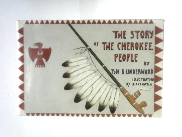 The Story of the Cherokee People By Thomas B.Underwood