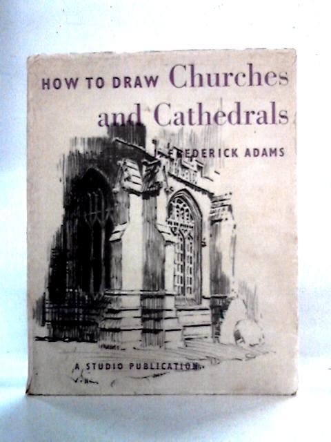 How to Draw Churches and Cathedrals By J.Frederick Adams