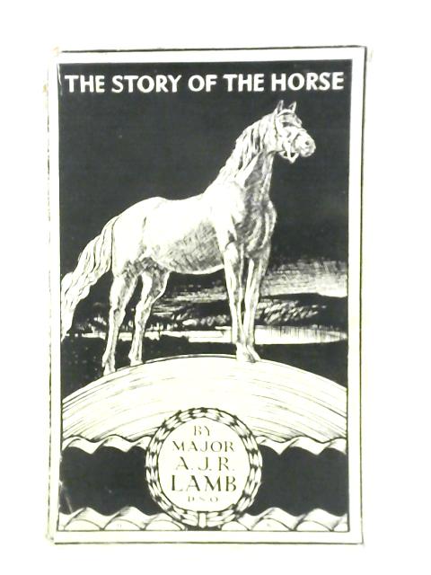 The Story of the Horse von Major A. J. R. Lamb