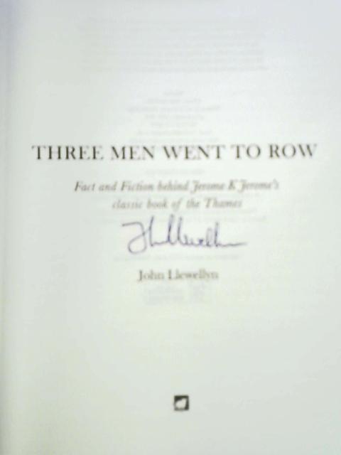 Three Men Went to Row: Fact and Fiction Behind Jerome K. Jerome's Thames Classic von John Llewellyn