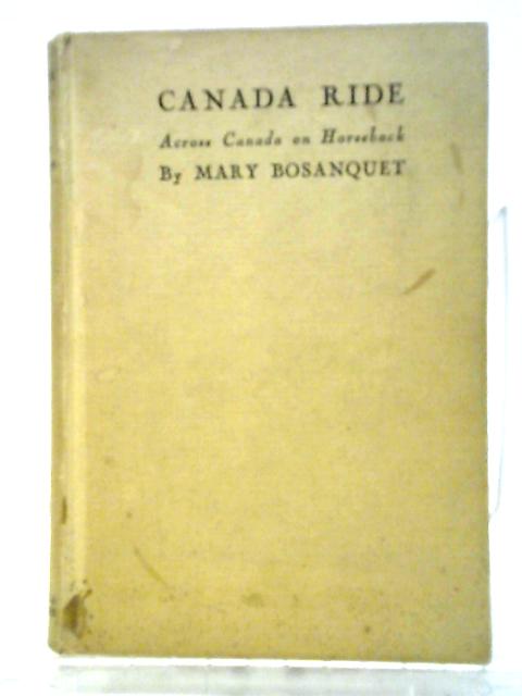 Canada Ride - Across Canada on Horseback By Mary Bosanquet