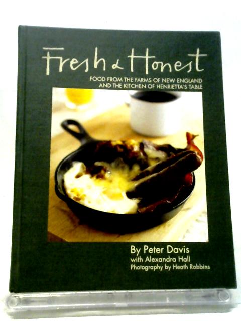 Fresh & Honest: Food from the Farms of New England and the Kitchen of Henrietta's Table By Peter Davis