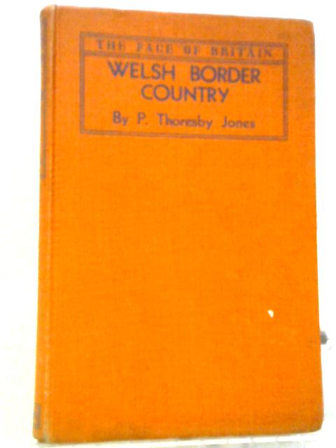 Welsh Border Country By P. Thoresby Jones