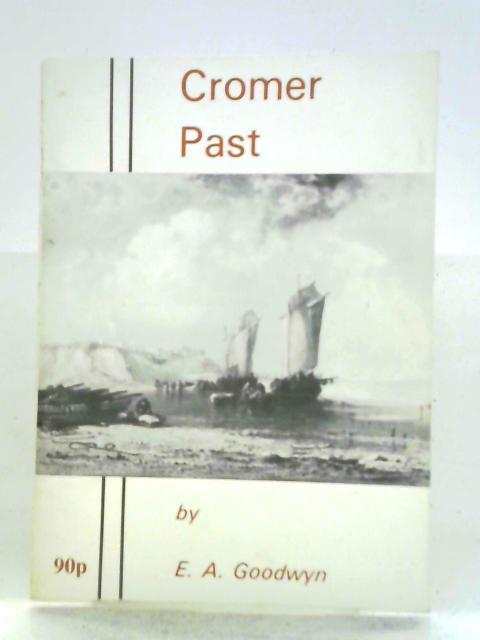 Cromer Past By E. A. Goodwyn