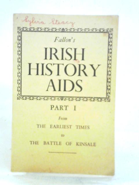 Fallon's Irish History Aids: Part I, From the Earliest Times to The Battle of Kinsale By Unstated