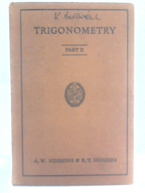 Trigonometry Part II By A. W. Siddon & R. T. Hughes