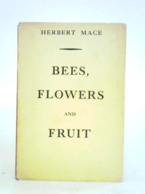 Bees, Flowers and Fruit By Herbert Mace