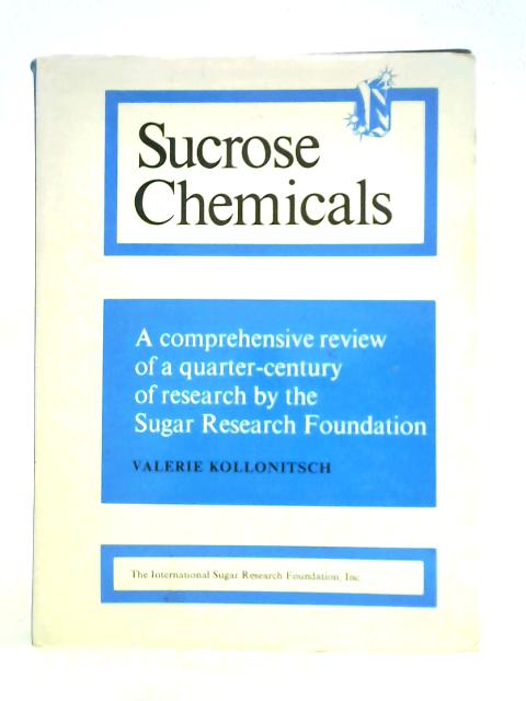 Sucrose Chemicals: A Critical Review Of A Quarter-century Of Research By The Sugar Research Foundation By Valerie Kollonitsch