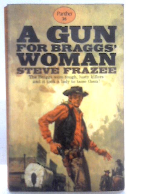 A Gun for Braggs' Woman By Steve Frazee