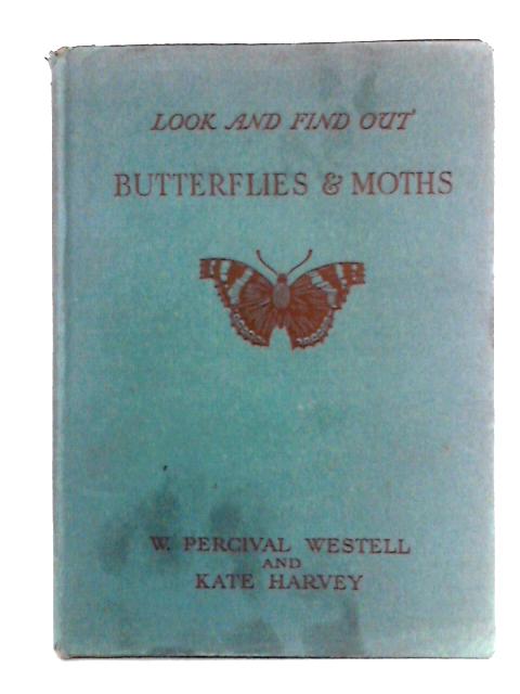 Look and Find Out, Book V: Butterflies and Moths By W. Percival Westell and Kate Harvey