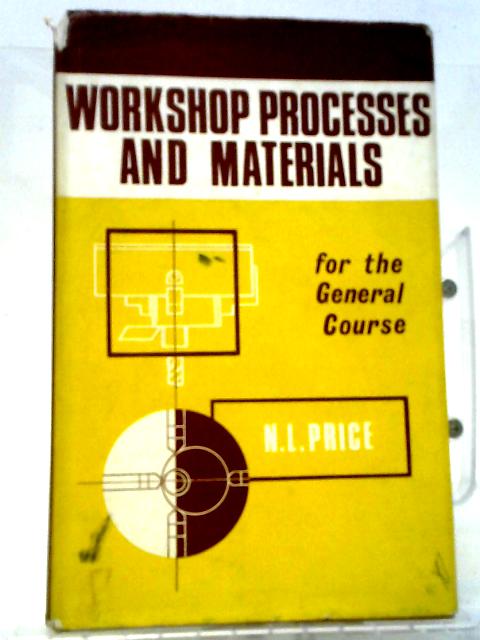 Workshop Processes And Materials For The General Course By N. L. Price