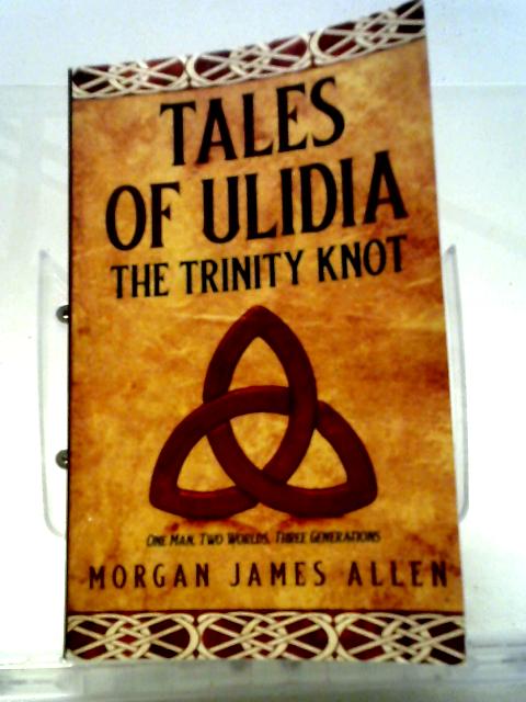 Tales of Ulidia The Trinity Knot By Morgan James Allen