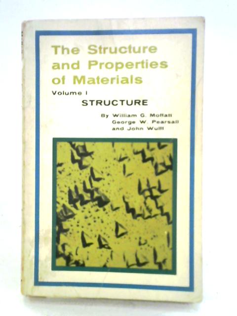 Structure And Properties Of Materials: Structure - Volume 1 By William G. Moffatt et al