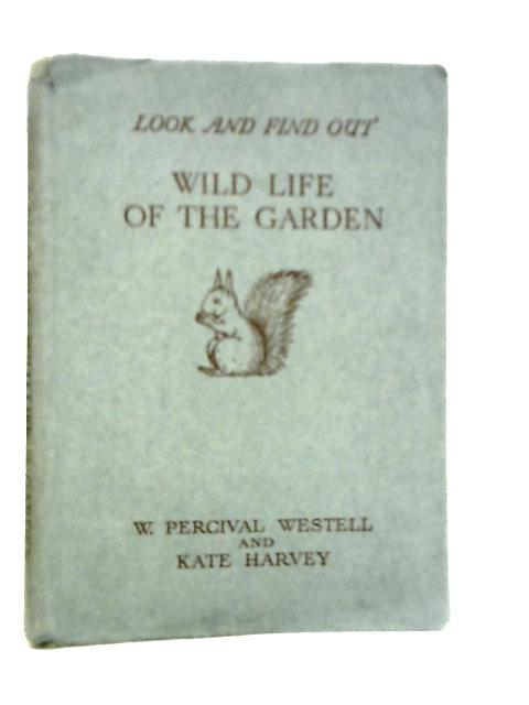 Look and Find Out Book VI: Wild Life of the Garden By W.Percival Westell