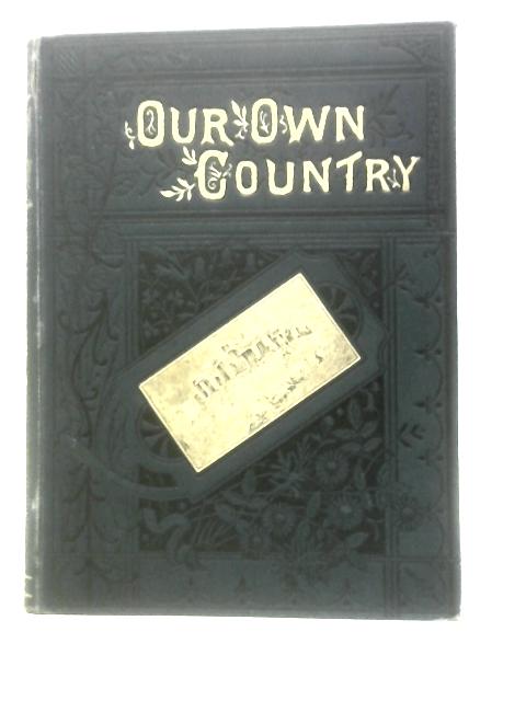 Our Own Country - Descriptive, Historical, Pictorial: Vol. IV By Unstated