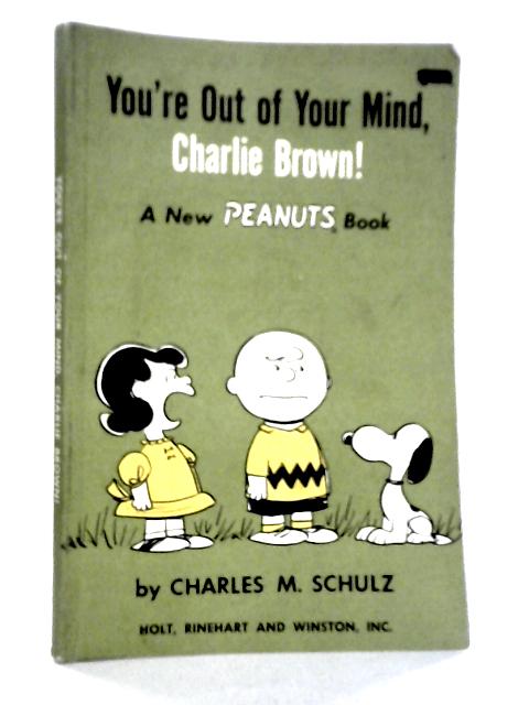 You're Out of Your Mind, Charlie Brown By Charles M.Schulz