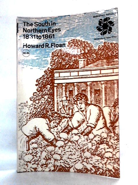 The South In Northern Eyes, 1831 To 1861 By Howard R. Floan