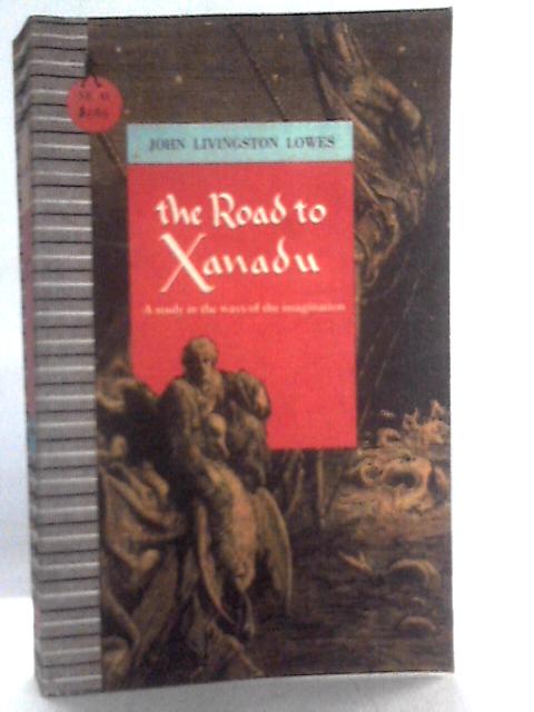 The Road to Xanadu By John Livingstone Lowes