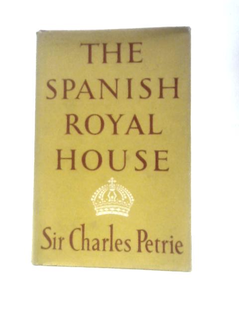 The Spanish Royal House By Charles Petrie