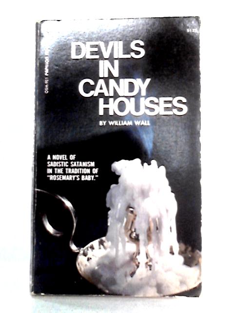 Devils in Candy Houses By William Wall