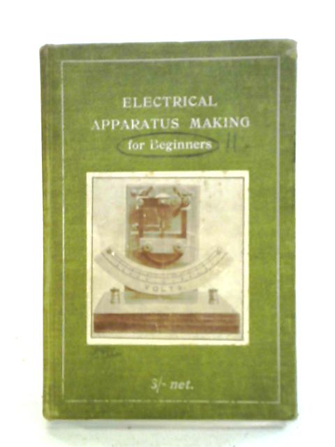 Electrical Apparatus Making for Beginners By Albert V. Ballhatchet