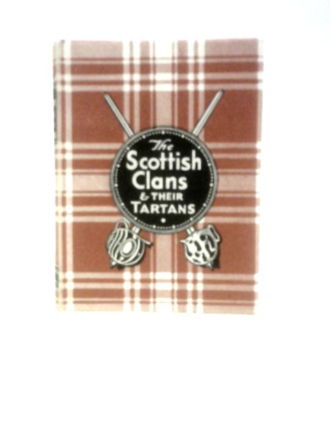 The Scottish Clans & Their Tartans By Unstated