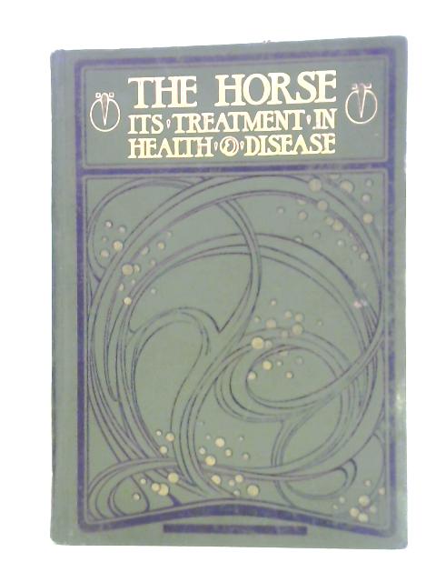 The Horse: Its Treatment in Health and Disease Divisional Volume I By Prof. J. Wortley Axe (ed.)