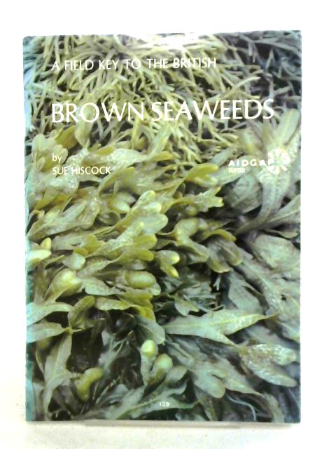 A Field Key To The British Brown Seaweeds (Phaeophyta) By Sue Hiscock