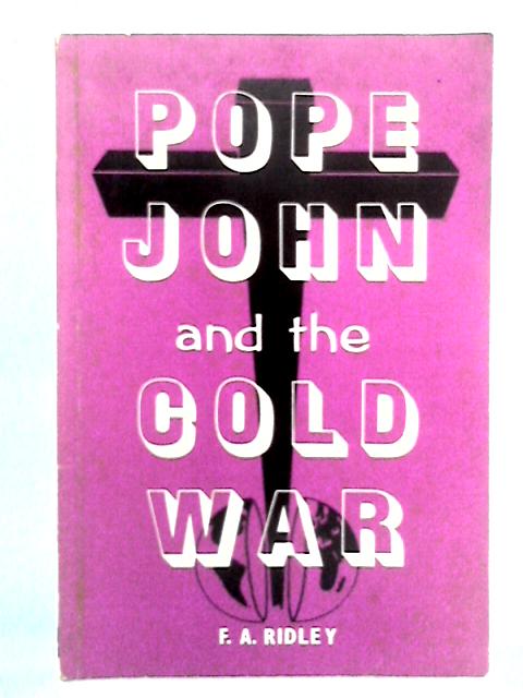 Pope John And The Cold War By F.A. Ridley