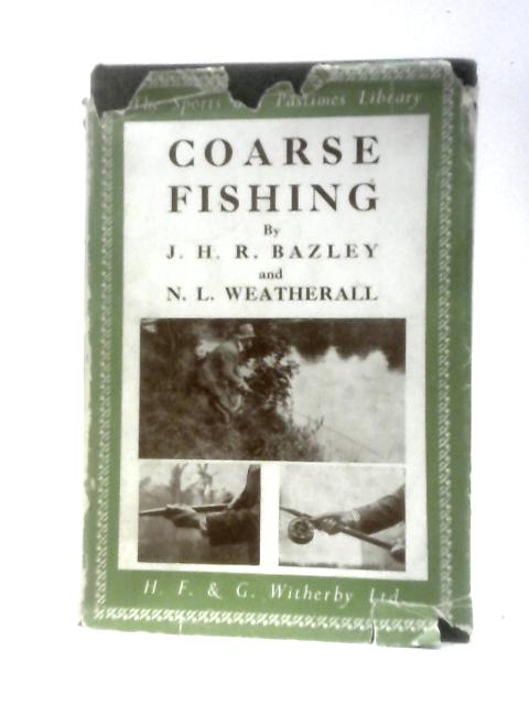 Coarse Fishing: A Practical Treatise On The Sport And Choice Of Tackle And Water (Sports And Pastimes Library Series) By John Henry Royston Bazley