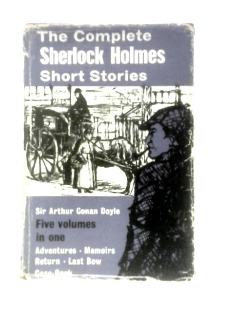 Sherlock Holmes, The Complete Short Stories By Sir Arthur Conan Doyle