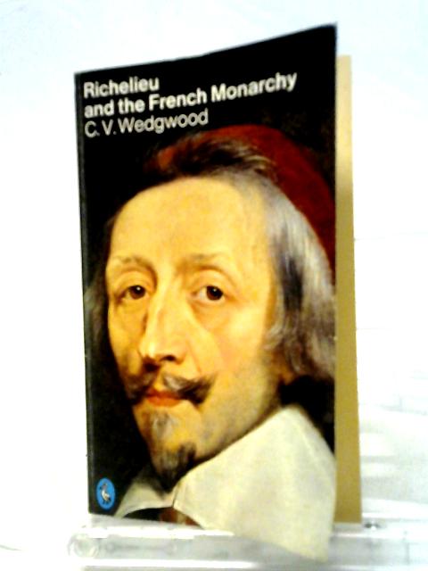 Richelieu And the French Monarchy (Pelican S.) By C. V. Wedgwood