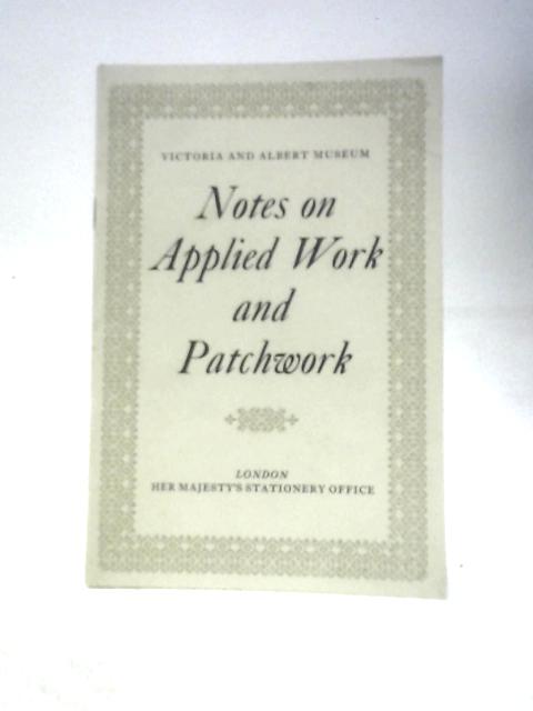 Notes on Applied Work and Patchwork By Victoria and Albert Museum