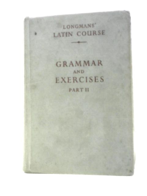 Longmans' Latin Course: Grammar and Exercises Part II By Unstated