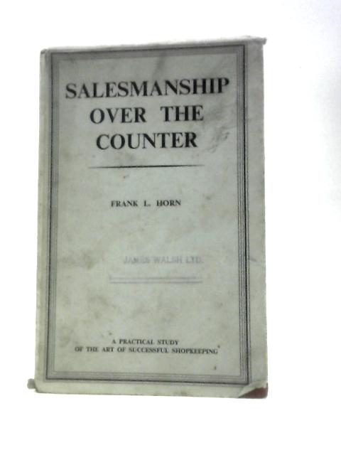 Salesmanship Over The Counter By Frank L. Horn