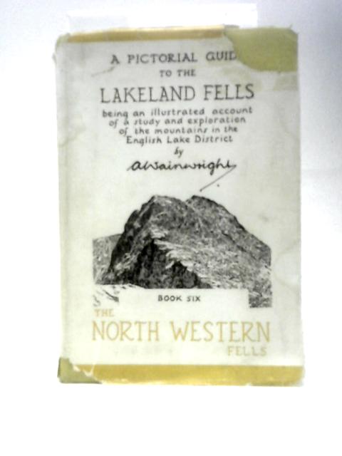 A Pictorial Guide to the Lakeland Fells Book Six: the North Western Fells By A. Wainwright