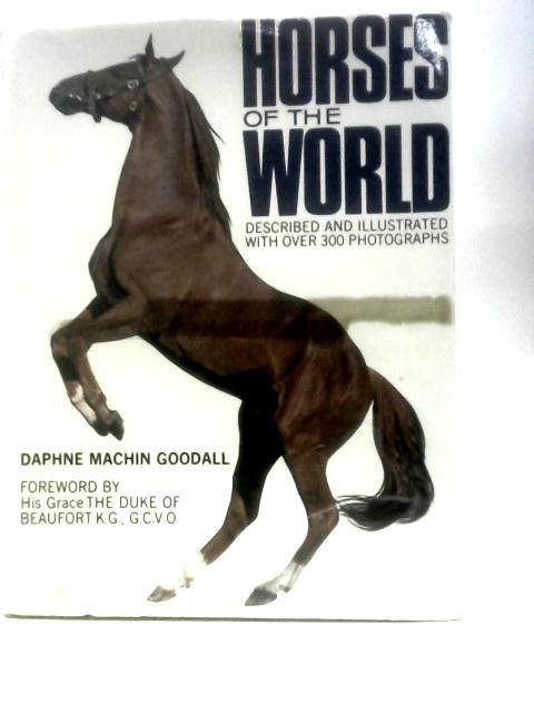 Horses of the World By Daphne Machin Goodall