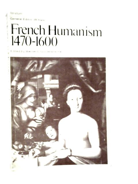 French Humanism 1470-1600 By Werner L.Gundersheimer