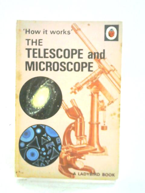 The Telescope and Microscope By Roy Worvill