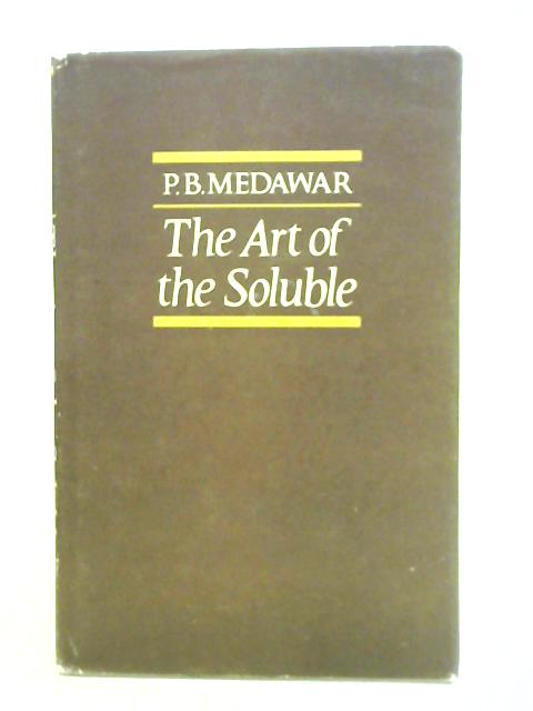 The Art of the Soluble By P. B. Medawar