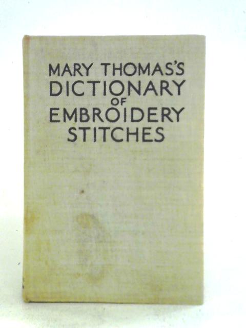 Mary Thomas's Dictionary of Embroidery Stitches By Mary Thomas