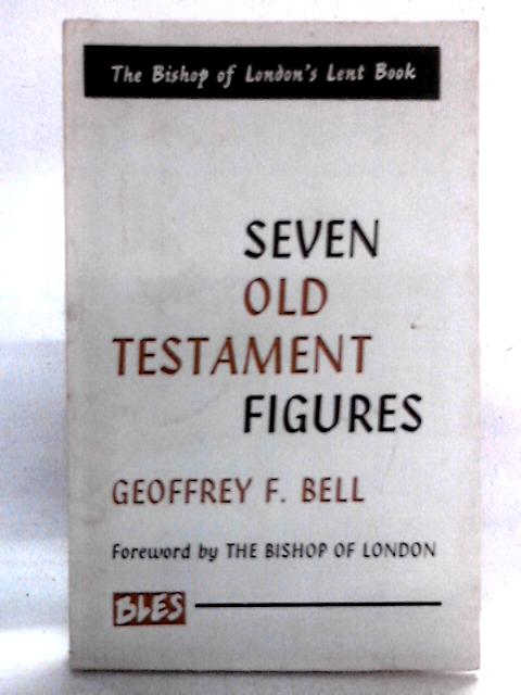 Seven Old Testament Figures By Geoffrey F. Bell