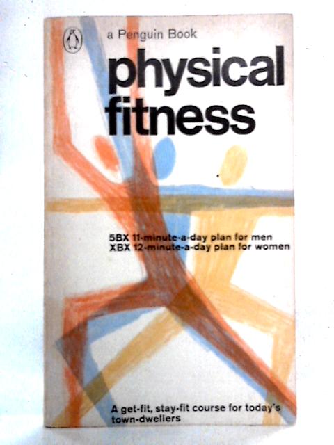 Physical Fitness: 5BX 11-minute-a-day Plan For Men, XBX 12-minute-a-day Plan For Women By Royal Canadian Air Force